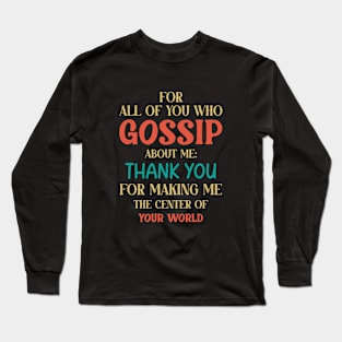 You Who Gossip About Me Funny Adult Humor Joke Quote Long Sleeve T-Shirt